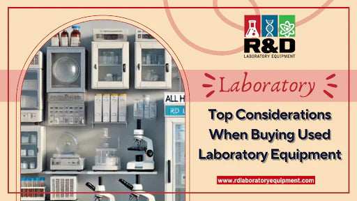 Top Considerations When Buying Used Laboratory Equipment