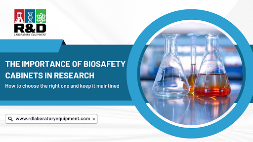 The Importance of Biosafety Cabinets in Research and How to Choose the Right One