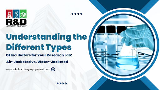 Understanding the Different Types of Incubators for Your Research Lab